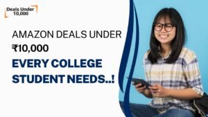 Read more about the article Amazon Deals Under ₹10K That Every College Student Needs..!