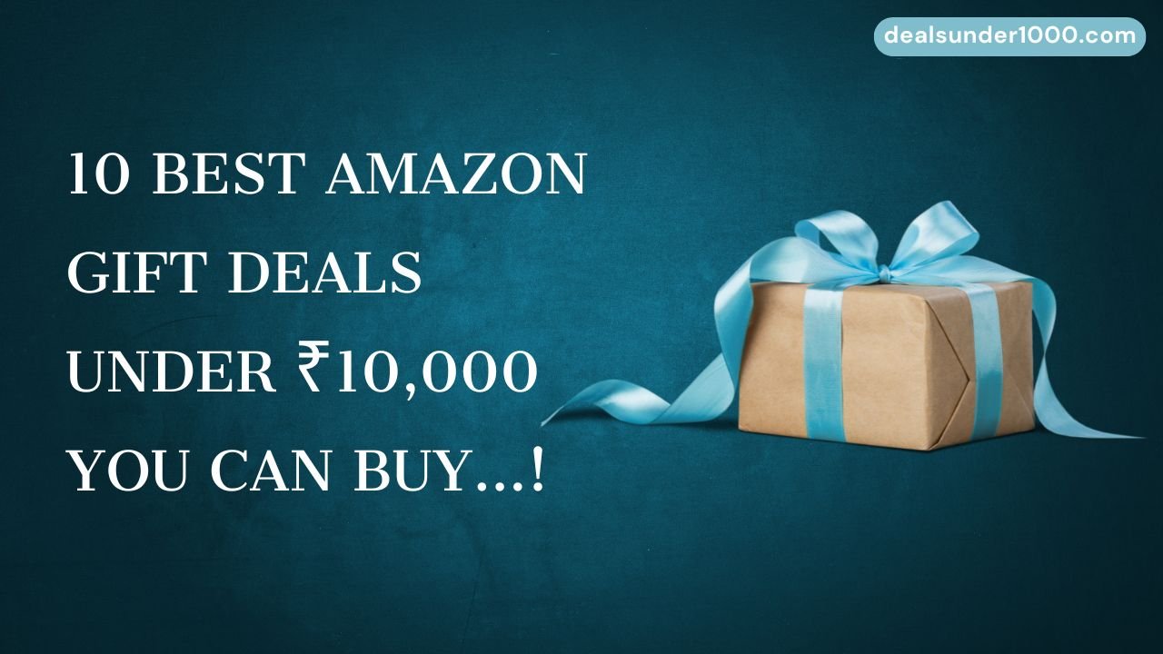 Read more about the article 10 Best Amazon Gift Deals Under ₹10,000 You Can Buy