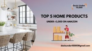 Read more about the article Top 5 Must-Buy Home Products Under ₹3,000 on Amazon