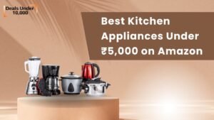 Read more about the article Best Kitchen Appliances Under ₹5,000 on Amazon