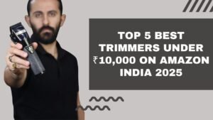 Read more about the article Top 5 Best Trimmers Under ₹10,000 on Amazon India 2025