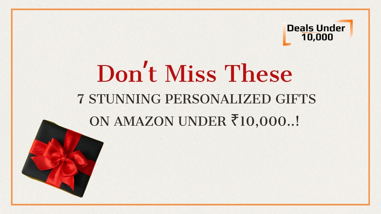 Read more about the article Don’t Miss These 7 Stunning Personalized Gifts on Amazon Under ₹10,000..!