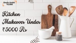 Read more about the article Kitchen Makeover Under ₹5000: Best Amazon Deals for Home Chefs