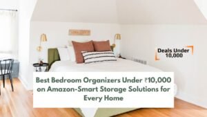 Read more about the article Best Bedroom Organizers Under ₹10,000 on Amazon-Smart Storage Solutions for Every Home
