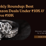 Weekly Roundup: Best Amazon Deals Under ₹10K & Above ₹10K